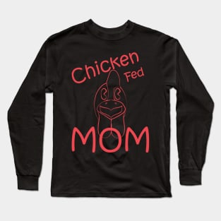 Chicken Fed Mom Long Sleeve T-Shirt